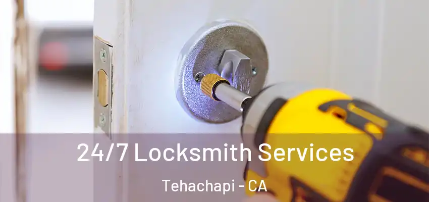  24/7 Locksmith Services Tehachapi - CA