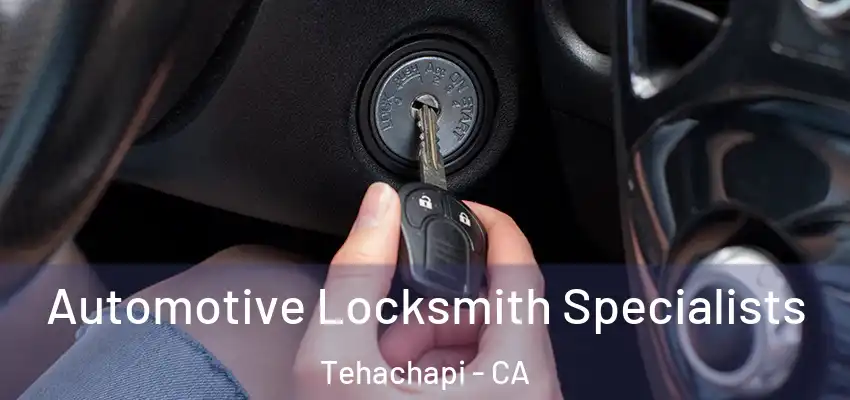 Automotive Locksmith Specialists Tehachapi - CA
