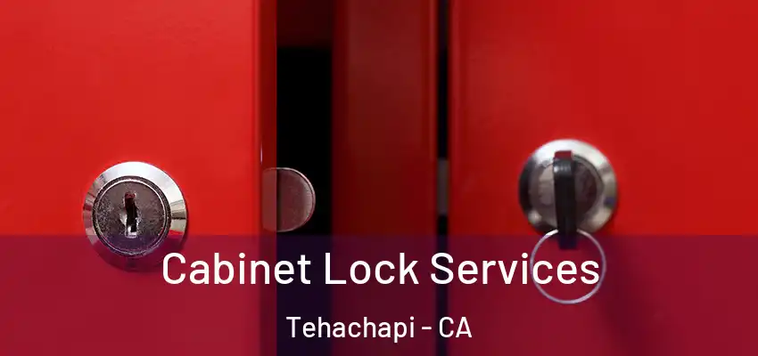 Cabinet Lock Services Tehachapi - CA