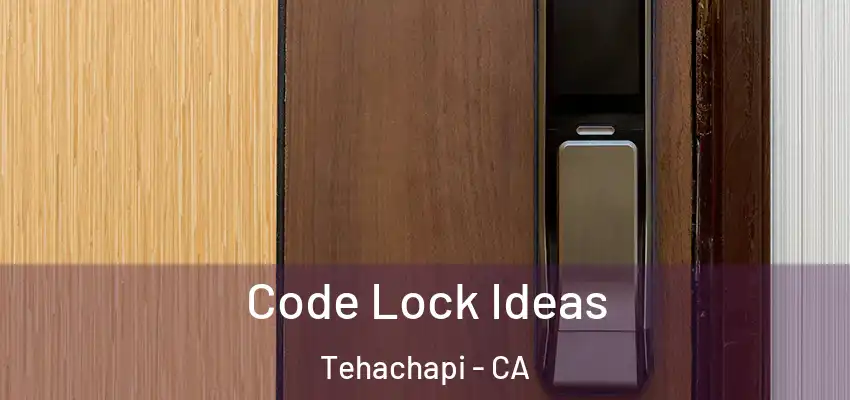  Code Lock Ideas Tehachapi - CA