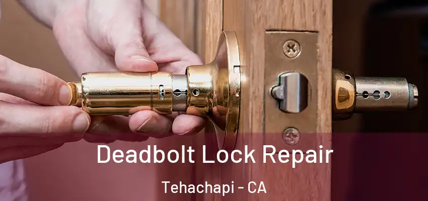  Deadbolt Lock Repair Tehachapi - CA