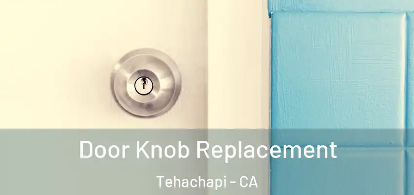  Door Knob Replacement Tehachapi - CA