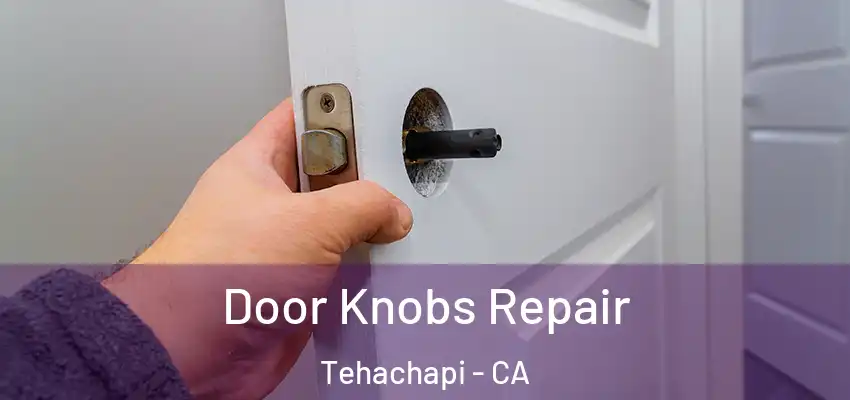 Door Knobs Repair Tehachapi - CA