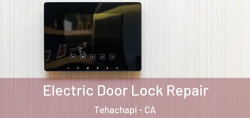 Electric Door Lock Repair Tehachapi - CA