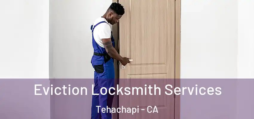  Eviction Locksmith Services Tehachapi - CA