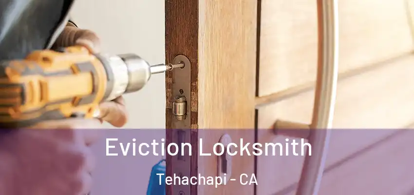  Eviction Locksmith Tehachapi - CA
