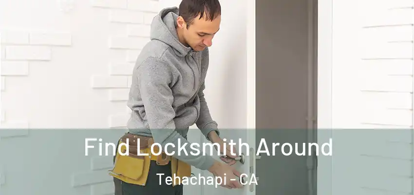  Find Locksmith Around Tehachapi - CA