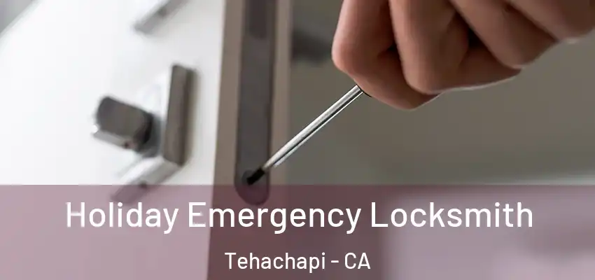  Holiday Emergency Locksmith Tehachapi - CA