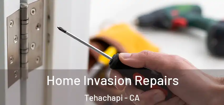 Home Invasion Repairs Tehachapi - CA