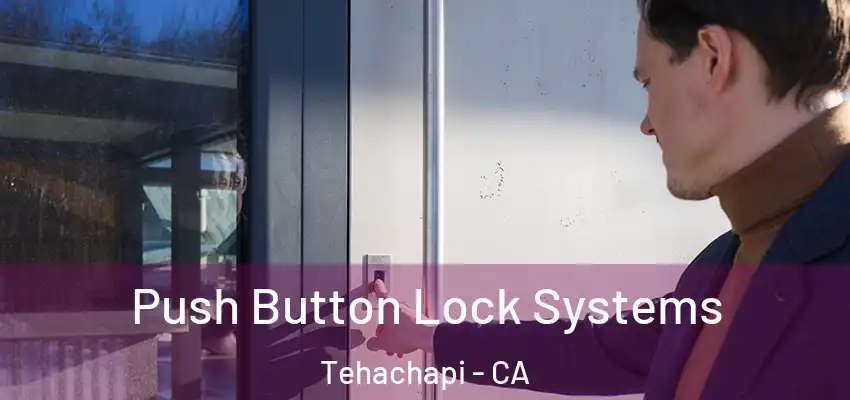 Push Button Lock Systems Tehachapi - CA