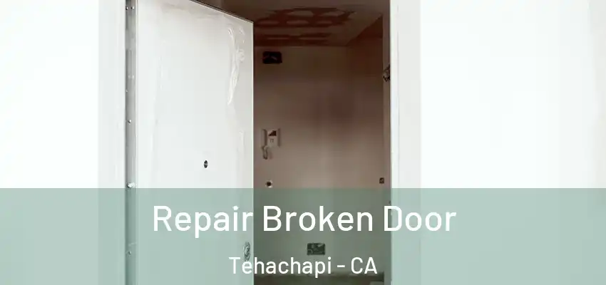 Repair Broken Door Tehachapi - CA