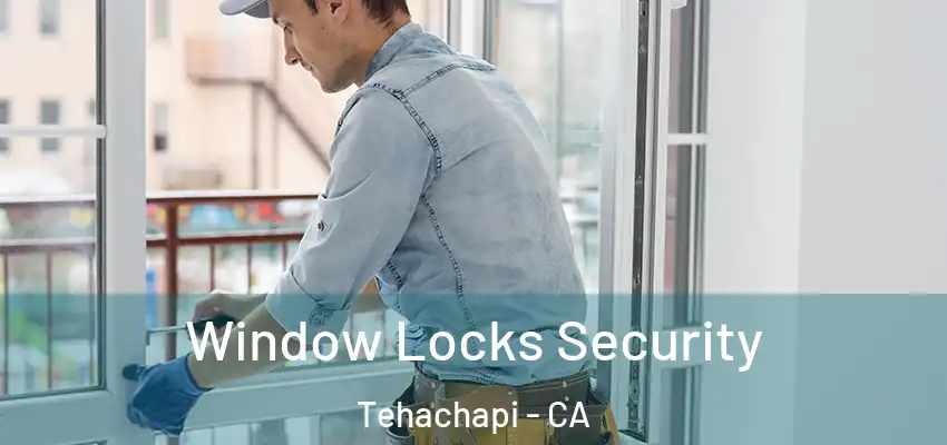Window Locks Security Tehachapi - CA